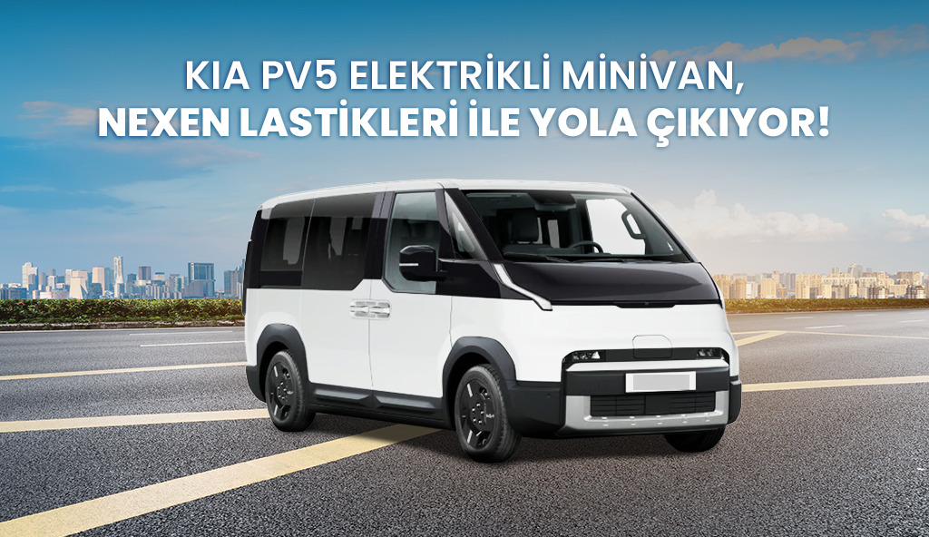 Blog 2025 kia pv5 minivan Kia PV5 Elektrikli Minivan Nexen Lastikleri ile Yola Çıkıyor