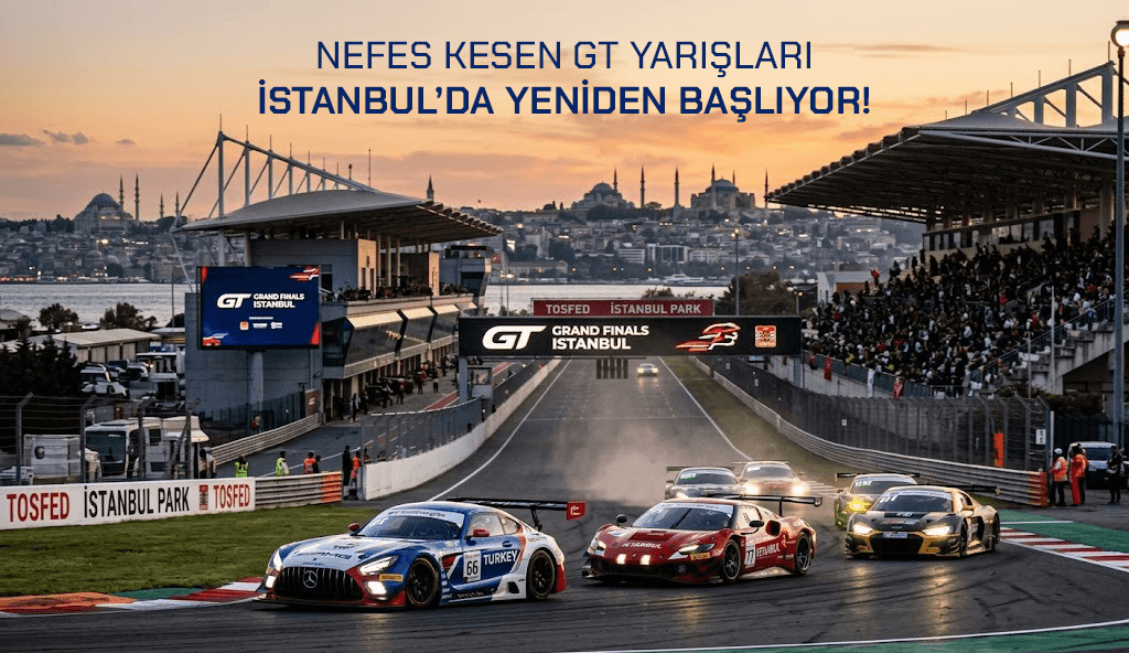 istanbul park grand finals 2026 artik turkiye de blog lastikcim GT Grand Finals İstanbul ile GT Yarışları Yeniden Türkiye'de